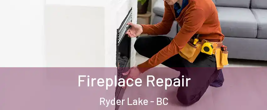 Fireplace Repair Ryder Lake - BC