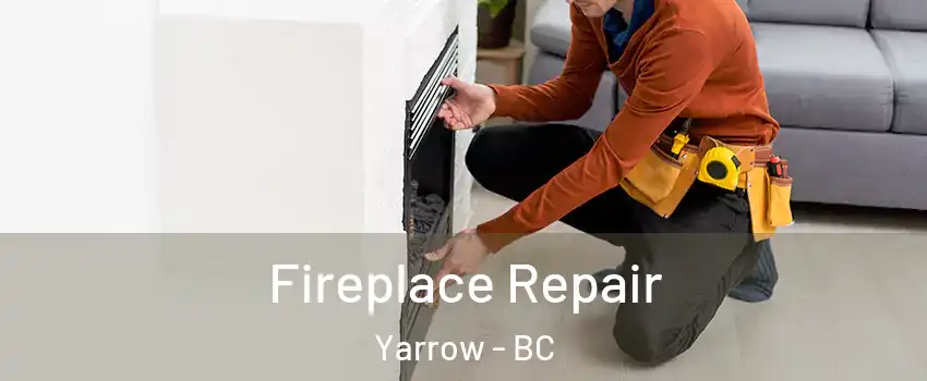 Fireplace Repair Yarrow - BC