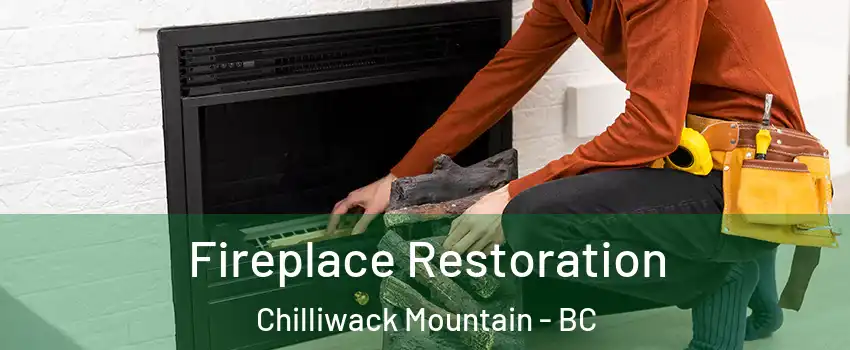 Fireplace Restoration Chilliwack Mountain - BC