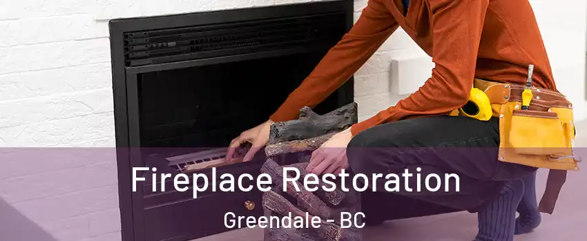 Fireplace Restoration Greendale - BC