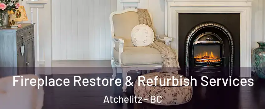 Fireplace Restore & Refurbish Services Atchelitz - BC
