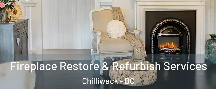 Fireplace Restore & Refurbish Services Chilliwack - BC