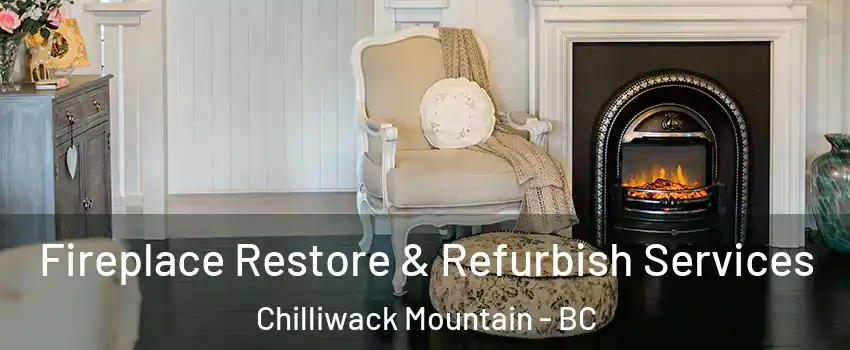 Fireplace Restore & Refurbish Services Chilliwack Mountain - BC