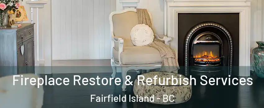 Fireplace Restore & Refurbish Services Fairfield Island - BC