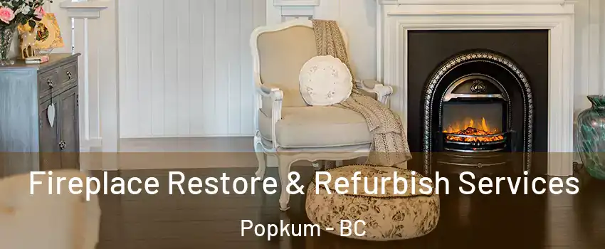Fireplace Restore & Refurbish Services Popkum - BC