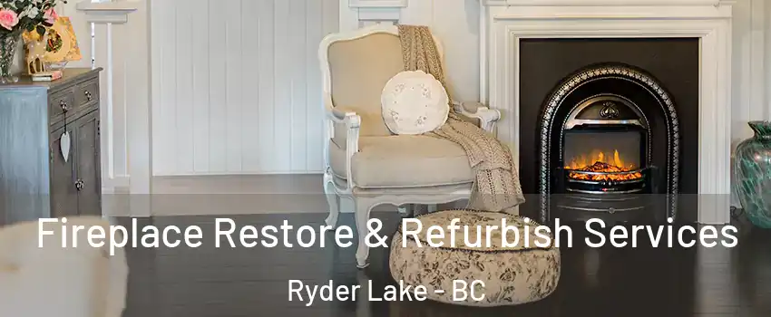 Fireplace Restore & Refurbish Services Ryder Lake - BC