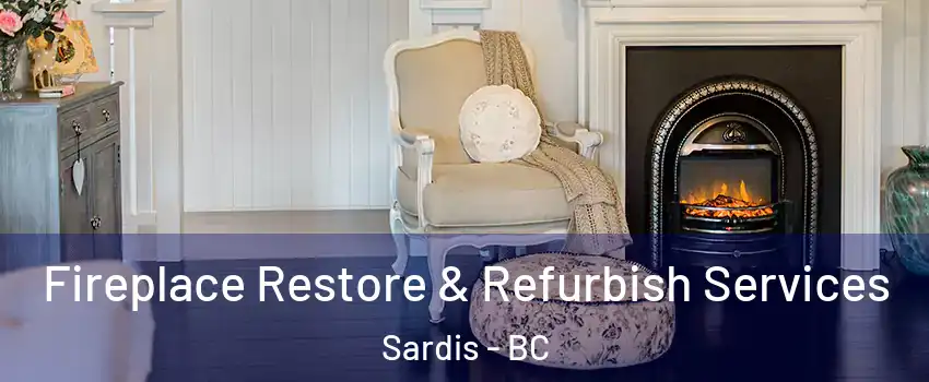 Fireplace Restore & Refurbish Services Sardis - BC