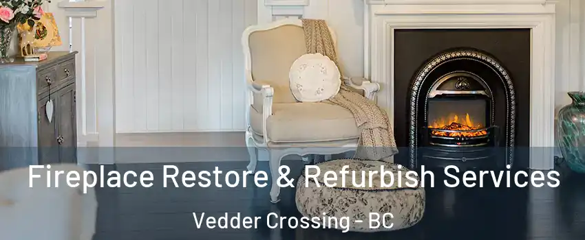 Fireplace Restore & Refurbish Services Vedder Crossing - BC