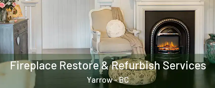 Fireplace Restore & Refurbish Services Yarrow - BC