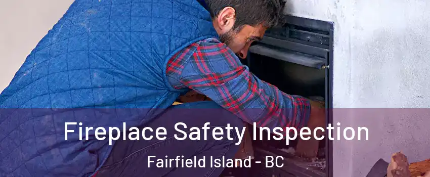 Fireplace Safety Inspection Fairfield Island - BC
