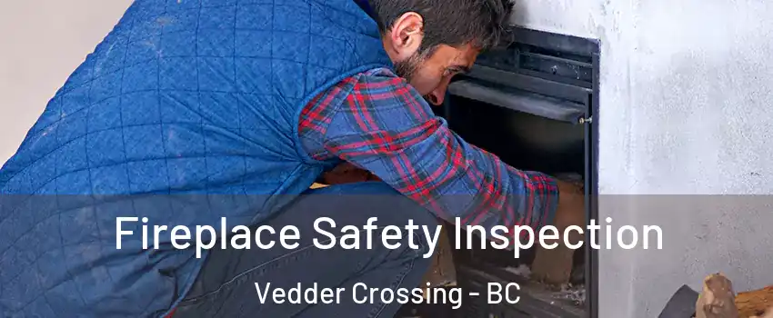 Fireplace Safety Inspection Vedder Crossing - BC