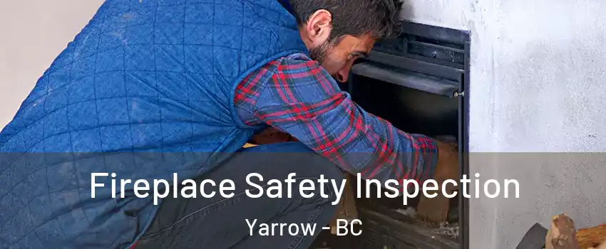 Fireplace Safety Inspection Yarrow - BC