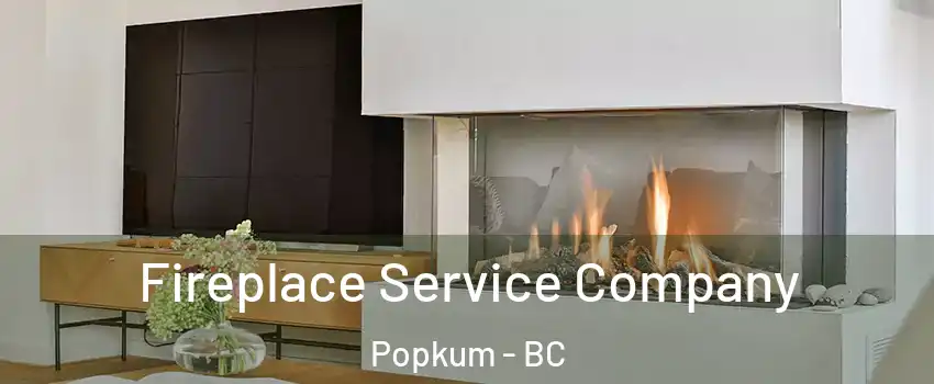 Fireplace Service Company Popkum - BC