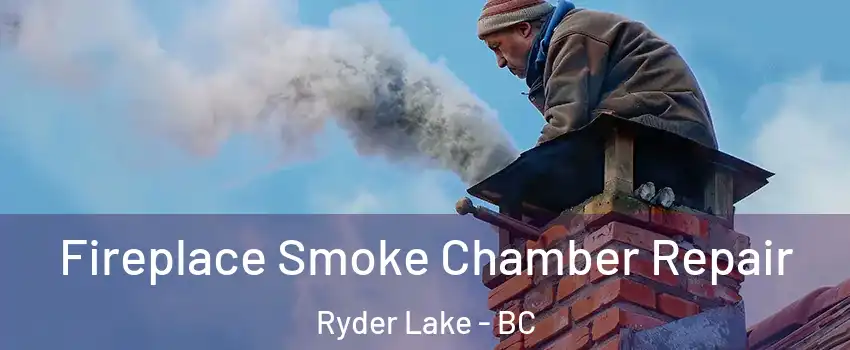 Fireplace Smoke Chamber Repair Ryder Lake - BC