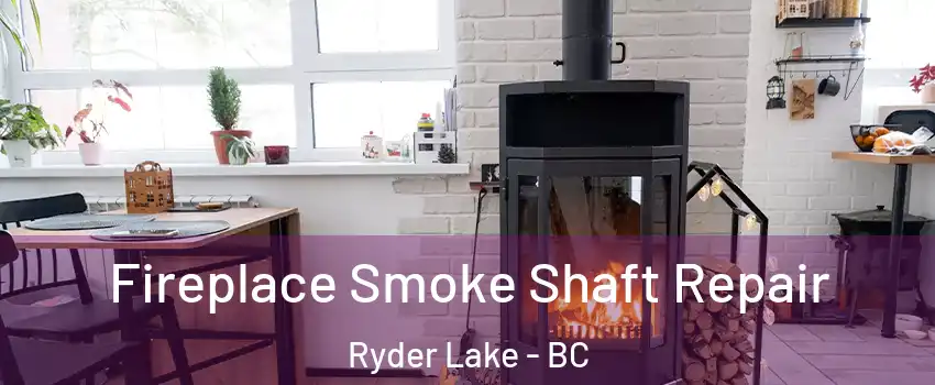 Fireplace Smoke Shaft Repair Ryder Lake - BC