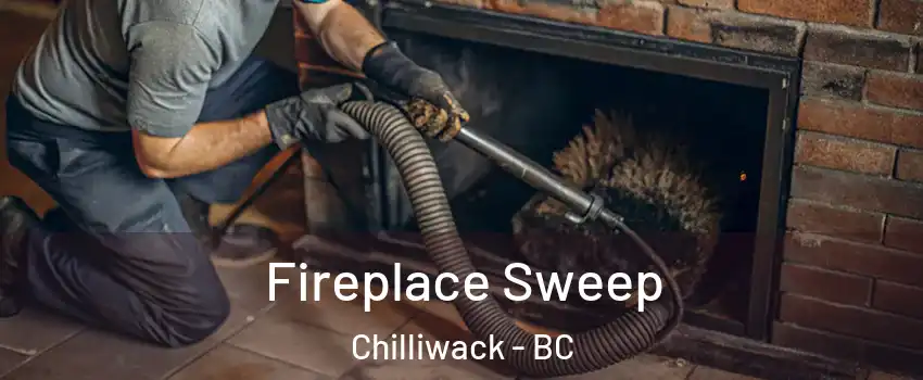 Fireplace Sweep Chilliwack - BC
