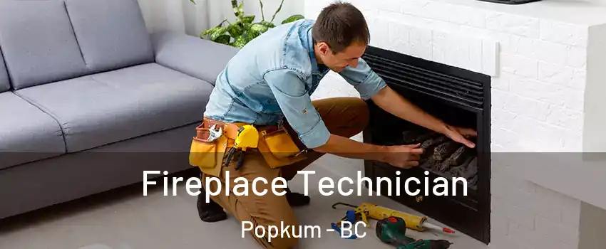 Fireplace Technician Popkum - BC