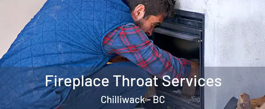 Fireplace Throat Services Chilliwack - BC