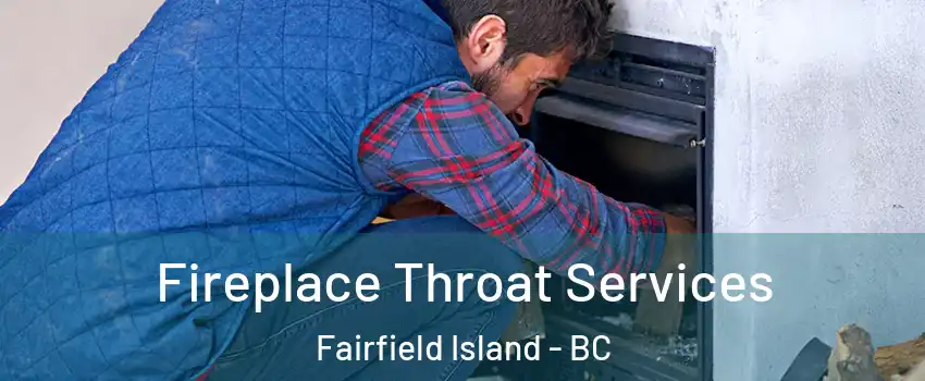 Fireplace Throat Services Fairfield Island - BC