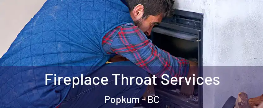 Fireplace Throat Services Popkum - BC
