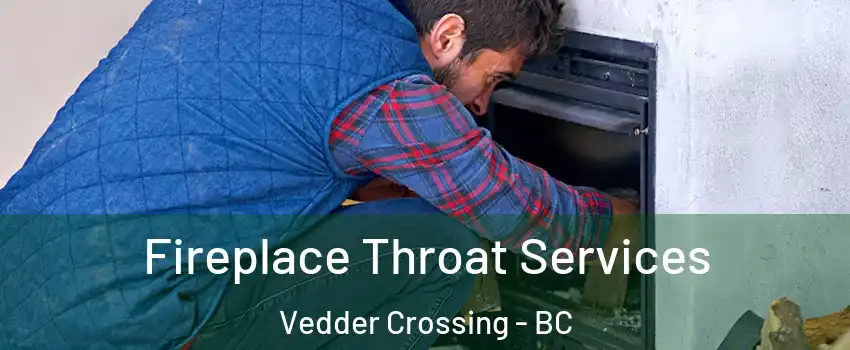 Fireplace Throat Services Vedder Crossing - BC