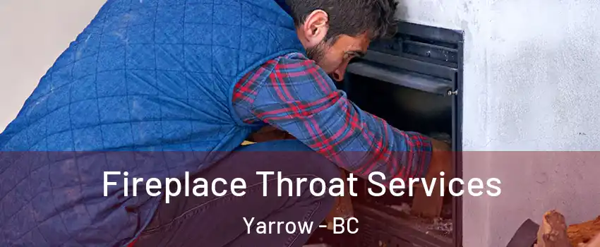 Fireplace Throat Services Yarrow - BC