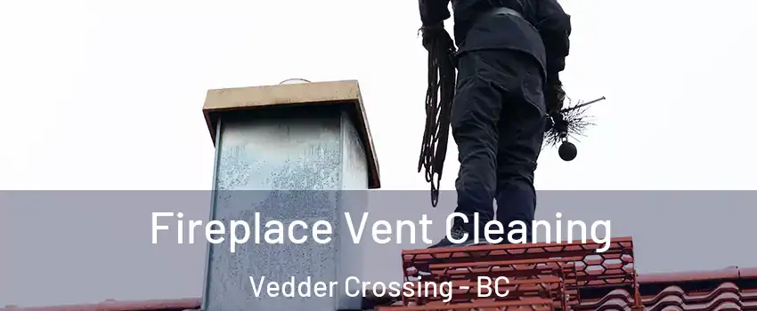 Fireplace Vent Cleaning Vedder Crossing - BC