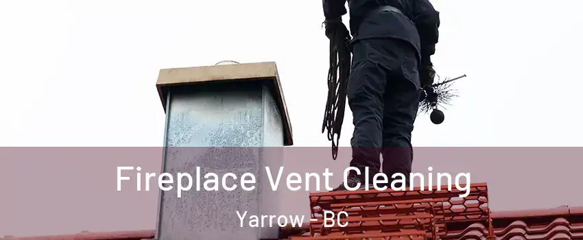 Fireplace Vent Cleaning Yarrow - BC