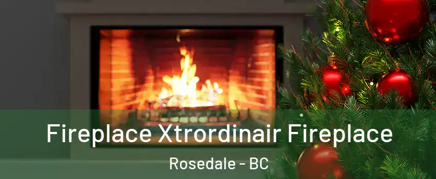 Fireplace Xtrordinair Fireplace Rosedale - BC