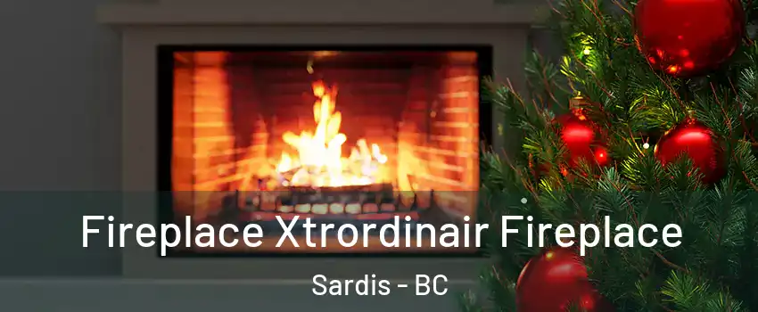 Fireplace Xtrordinair Fireplace Sardis - BC