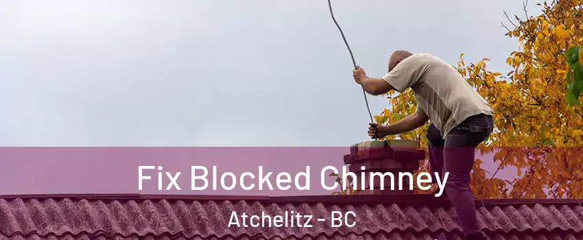 Fix Blocked Chimney Atchelitz - BC