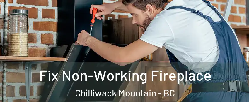Fix Non-Working Fireplace Chilliwack Mountain - BC