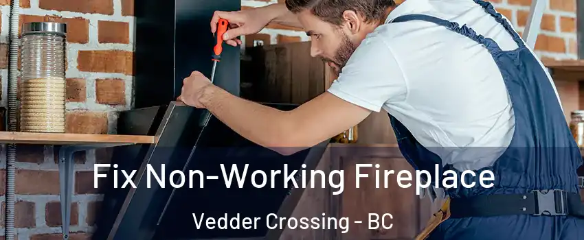 Fix Non-Working Fireplace Vedder Crossing - BC
