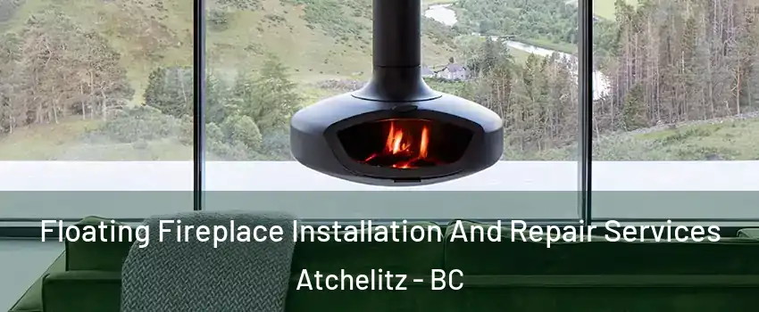 Floating Fireplace Installation And Repair Services Atchelitz - BC