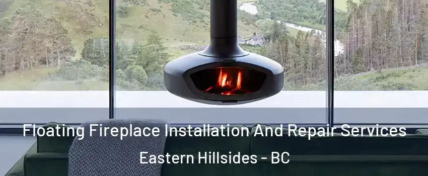  Floating Fireplace Installation And Repair Services Eastern Hillsides - BC