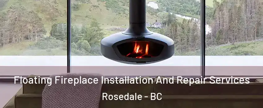 Floating Fireplace Installation And Repair Services Rosedale - BC