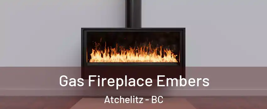 Gas Fireplace Embers Atchelitz - BC