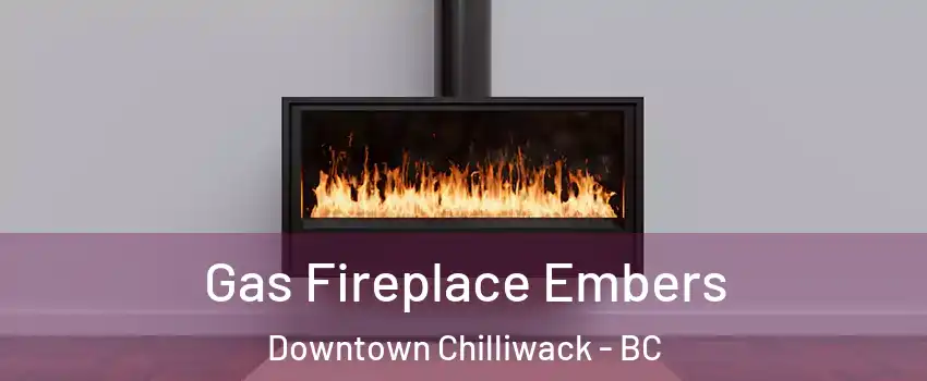  Gas Fireplace Embers Downtown Chilliwack - BC