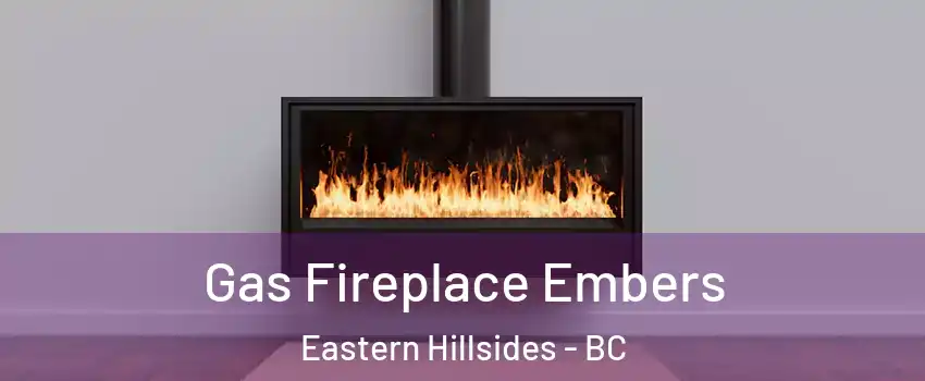 Gas Fireplace Embers Eastern Hillsides - BC