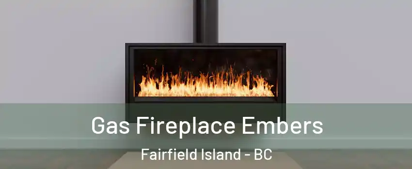 Gas Fireplace Embers Fairfield Island - BC