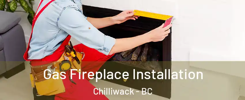  Gas Fireplace Installation Chilliwack - BC