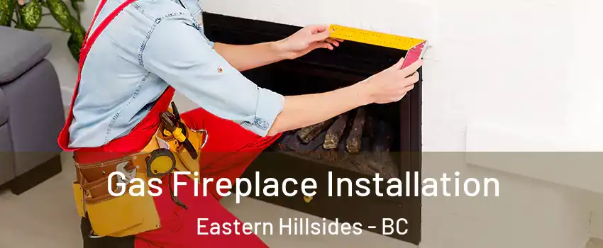  Gas Fireplace Installation Eastern Hillsides - BC