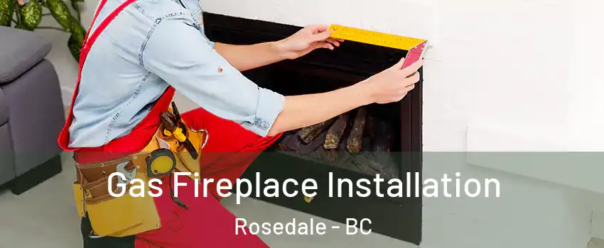 Gas Fireplace Installation Rosedale - BC