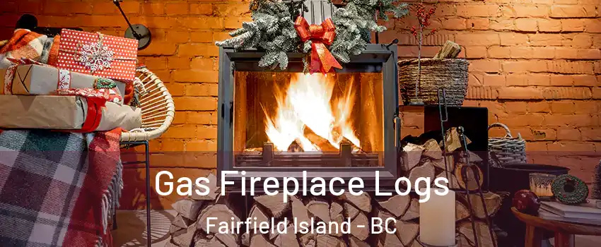 Gas Fireplace Logs Fairfield Island - BC