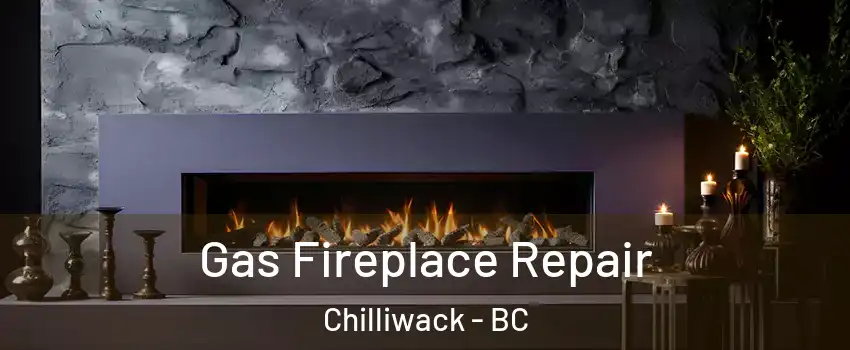 Gas Fireplace Repair Chilliwack - BC