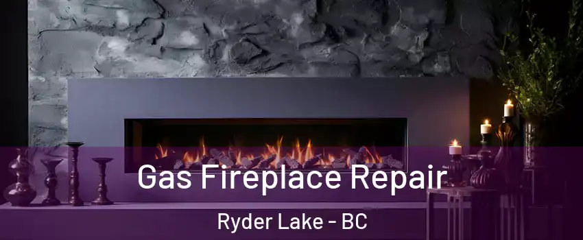 Gas Fireplace Repair Ryder Lake - BC