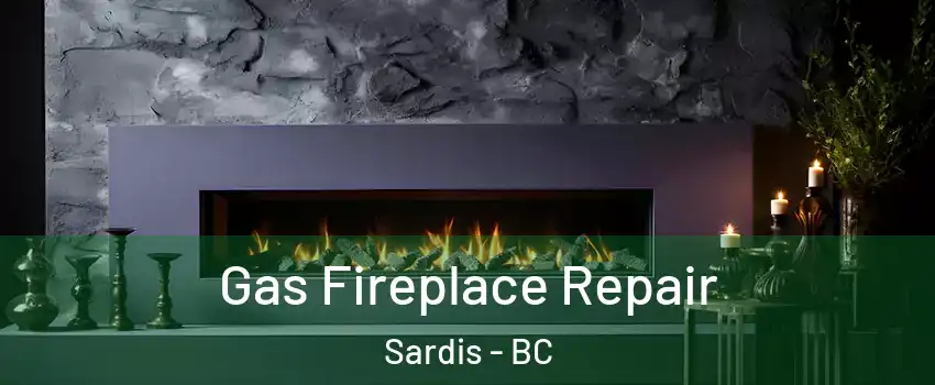 Gas Fireplace Repair Sardis - BC
