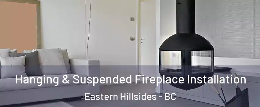  Hanging & Suspended Fireplace Installation Eastern Hillsides - BC