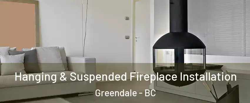 Hanging & Suspended Fireplace Installation Greendale - BC