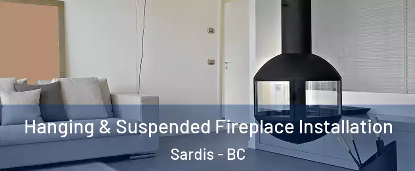 Hanging & Suspended Fireplace Installation Sardis - BC
